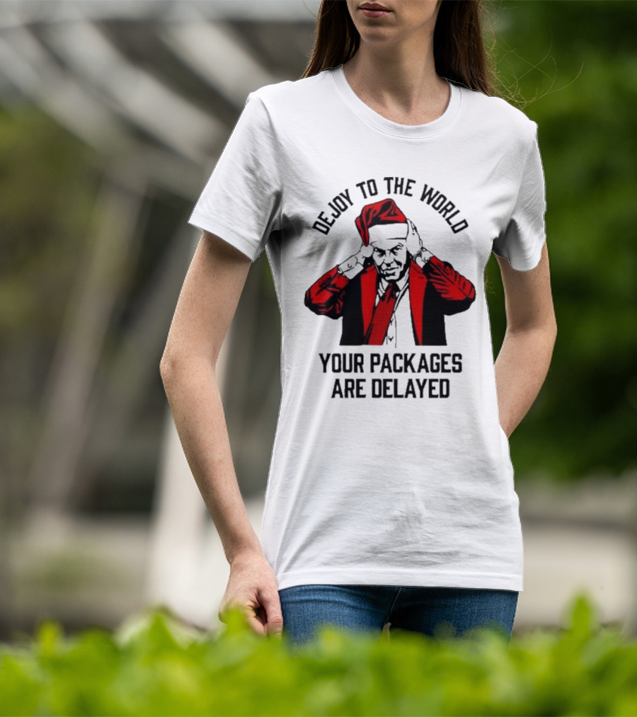Dejoy To The World Your Packages Are Delayed Santa Claus Stressful Holiday Delivery T-Shirt