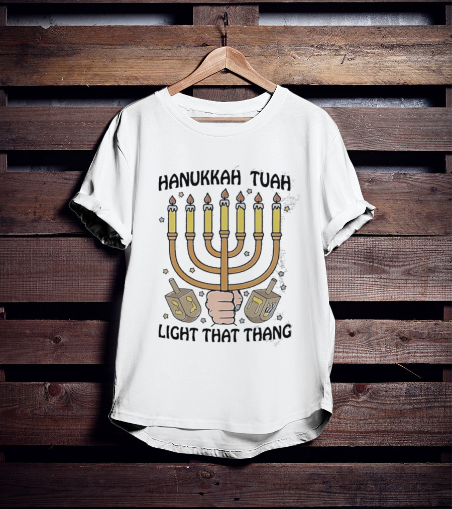 Hanukkah Tuah Light That Thang Menorah Dreidel Candles T-Shirt
