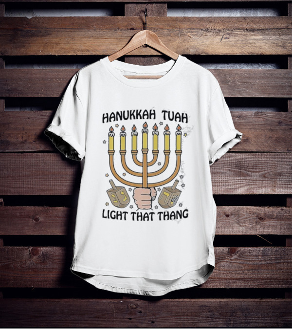 Hanukkah Tuah Light That Thang Menorah Dreidel Candles T-Shirt