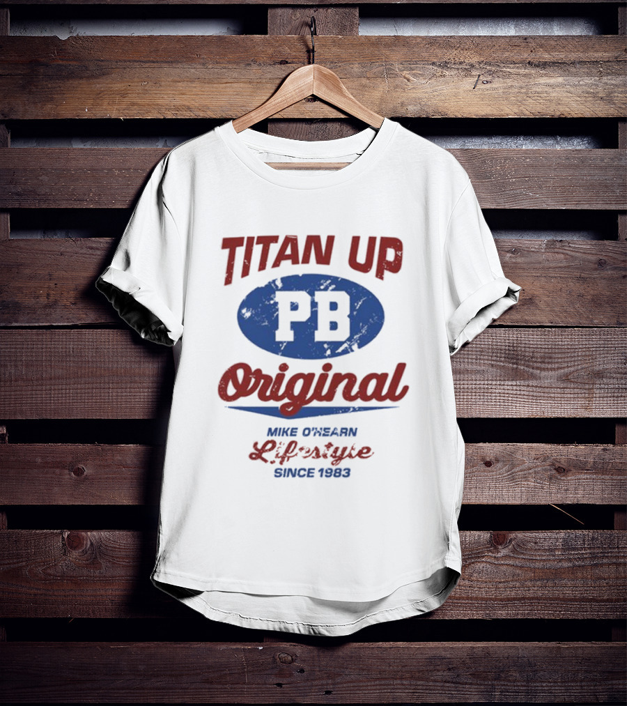 Titan Up PB Original Mike O'Hearn Lifestyle Since 1983 T-Shirt