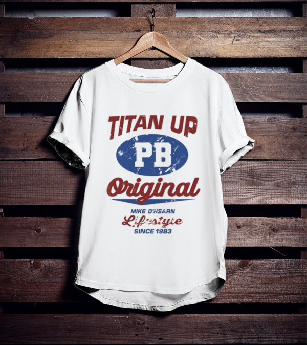 Titan Up PB Original Mike O'Hearn Lifestyle Since 1983 T-Shirt