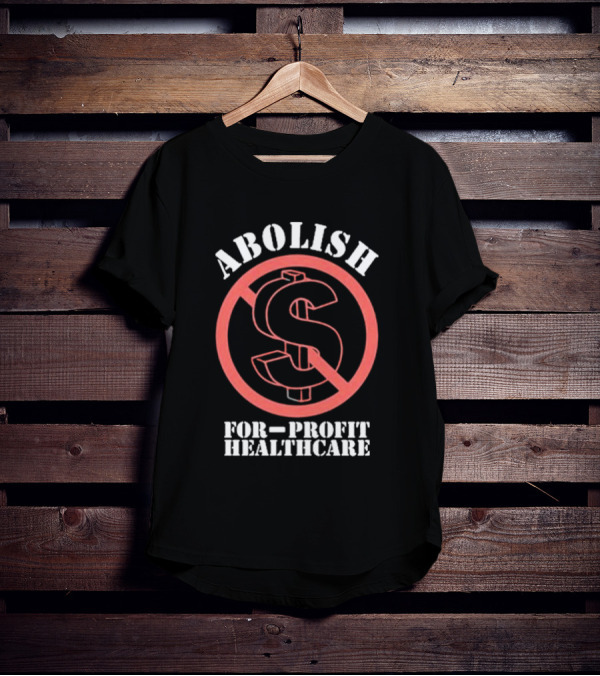 Abolish For-Profit Healthcare Dollar Sign Protest T-Shirt