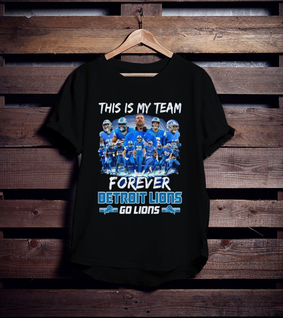 Detroit Lions This Is My Team Forever Go Lions T-Shirt