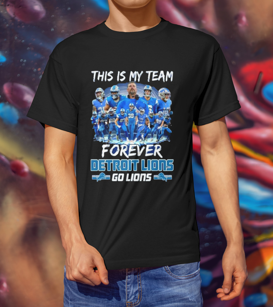 Detroit Lions This Is My Team Forever Go Lions T-Shirt