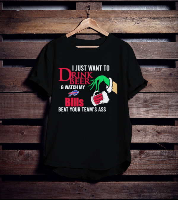 Grinch I Just Want To Drink Beer And Watch My Bills Beat Your Team's Ass T-Shirt