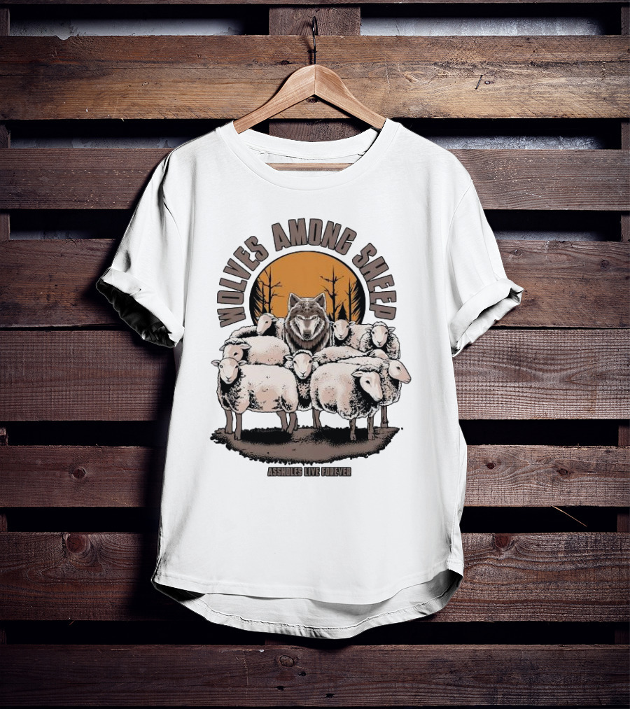 Wolves Among Sheep Assholes Live Forever Wolf And Sheep Circle T-Shirt
