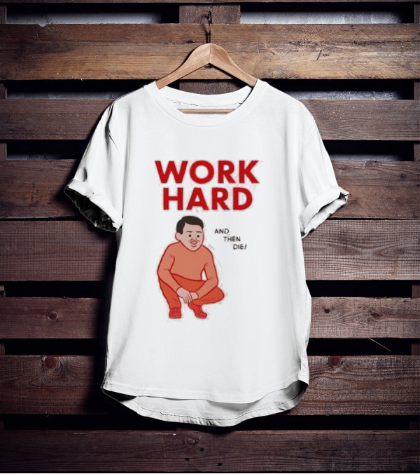 Work Hard And Then Die Red Text With Squatting Character T-Shirt