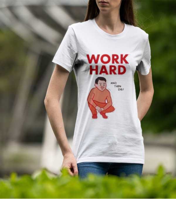 Work Hard And Then Die Red Text With Squatting Character T-Shirt