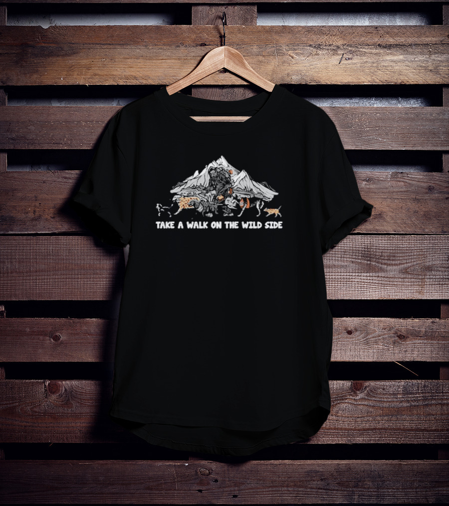 Take A Walk On The Wild Side Wild Tribute Mountain Adventure T-Shirt