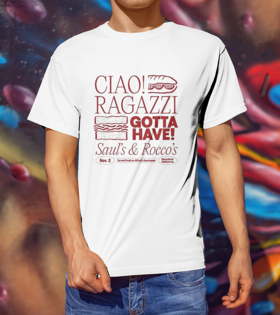 Ciao Ragazzi Gotta Have Saul’s And Rocco’s Served Fresh On Alfred’s Apartment Nov. 2 Black Rock Melbourne T-Shirt