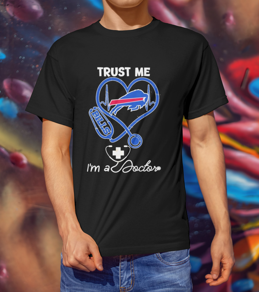 Trust Me Buffalo Bills I'm A Doctor Stethoscope Heart T-Shirt