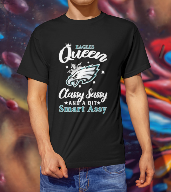 Eagles Queen Classy Sassy And A Bit Smart Assy T-Shirt