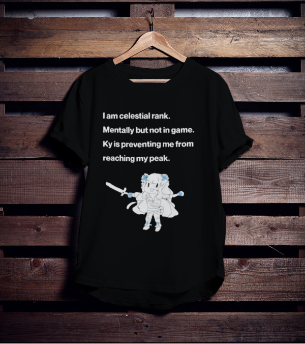 I Am Celestial Rank Mentally Not In Game Ky Is Preventing Me From Reaching My Peak Warrior Character T-Shirt