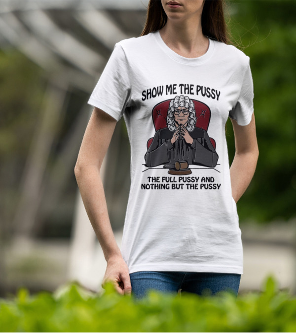 Show Me The Pussy The Full Pussy And Nothing But The Pussy Judge Wig Gavel T-Shirt