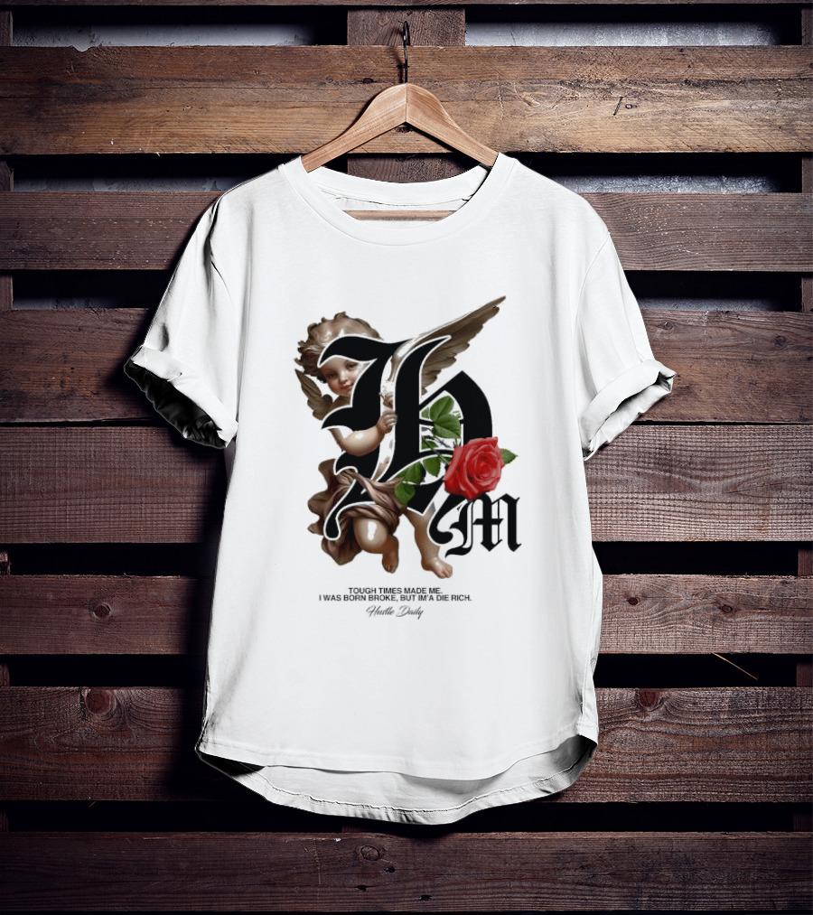 Tough Times Made Me I Was Born Broke But I'm'a Die Rich Hustle Daily Angel Rose T-Shirt
