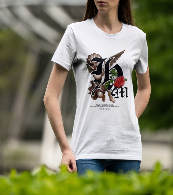 Tough Times Made Me I Was Born Broke But I'm'a Die Rich Hustle Daily Angel Rose T-Shirt