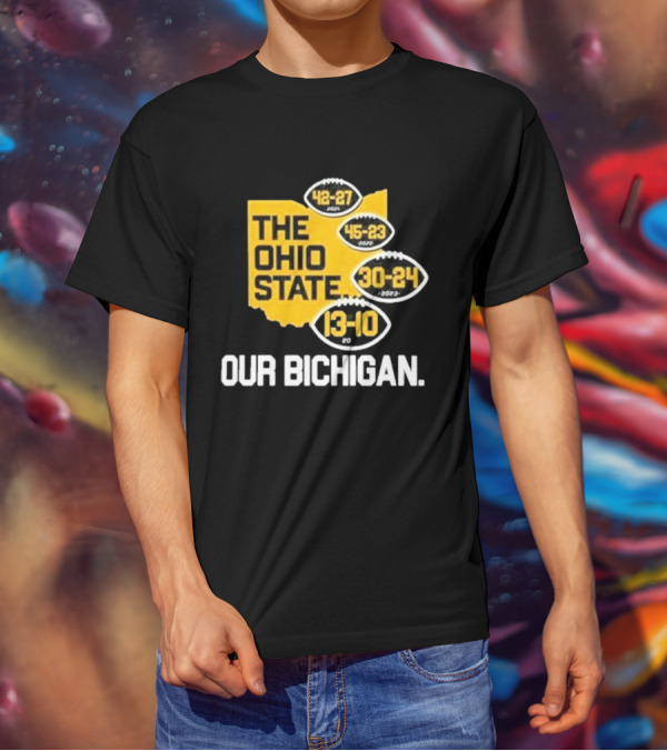 The Ohio State Our Bichigan 42-27 45-23 30-24 13-10 T-Shirt