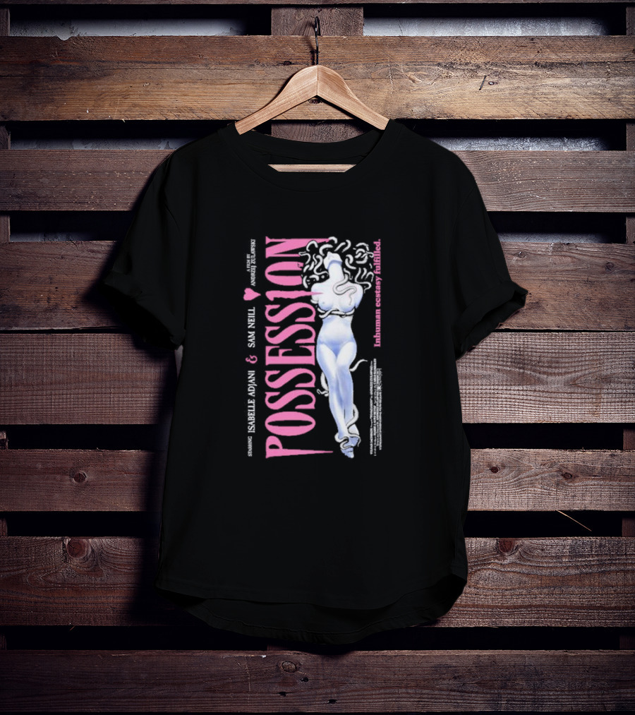 Possession Starring Isabelle Adjani And Sam Neill Inhuman Ecstasy Fulfilled T-Shirt