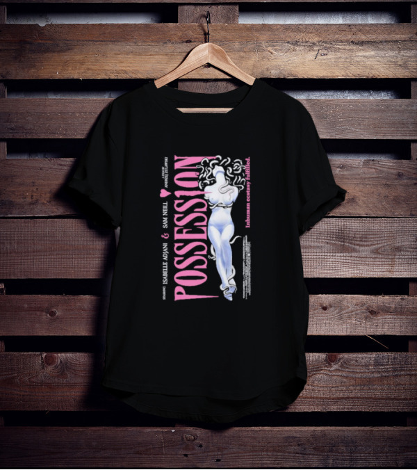 Possession Starring Isabelle Adjani And Sam Neill Inhuman Ecstasy Fulfilled T-Shirt