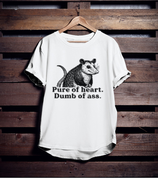 Pure Of Heart Dumb Of Ass Possum T-Shirt