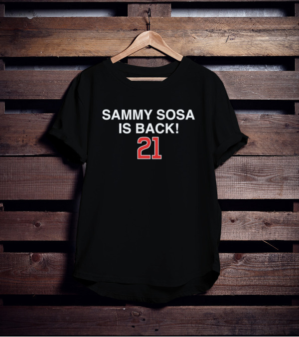 Sammy Sosa Is Back 21 T-Shirt