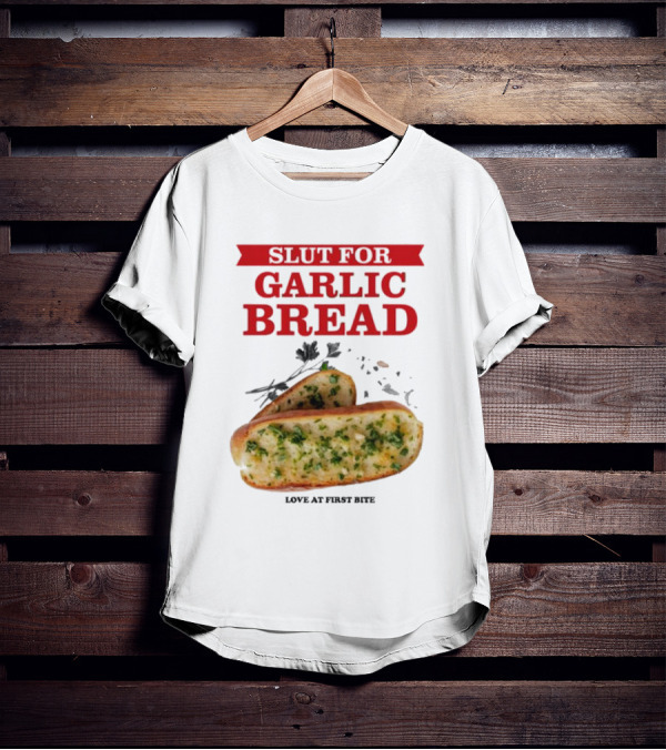 Slut For Garlic Bread Love At First Bite With Herb Garnish And Two Slices T-Shirt