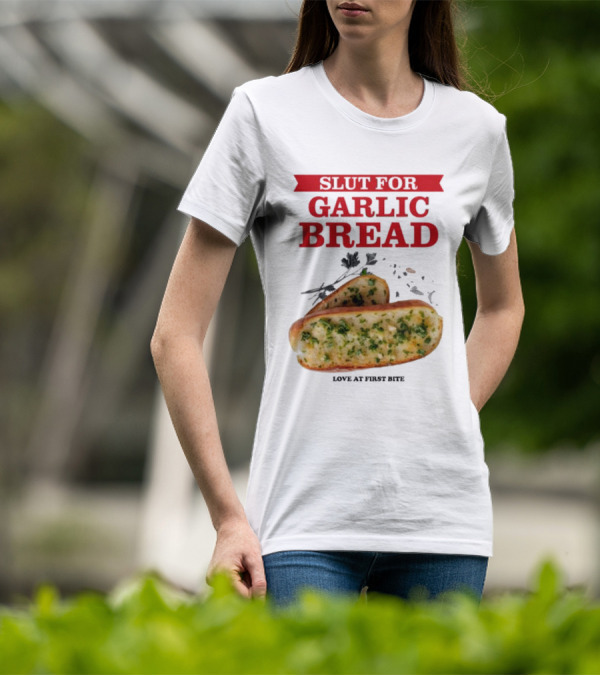 Slut For Garlic Bread Love At First Bite With Herb Garnish And Two Slices T-Shirt