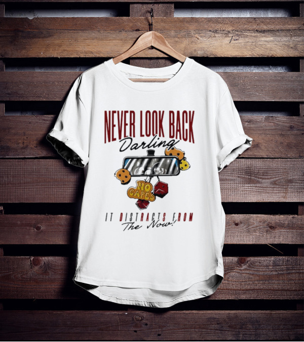 NEVER LOOK BACK Darling NO CAPES IT DISTRACTS FROM The Now T-Shirt