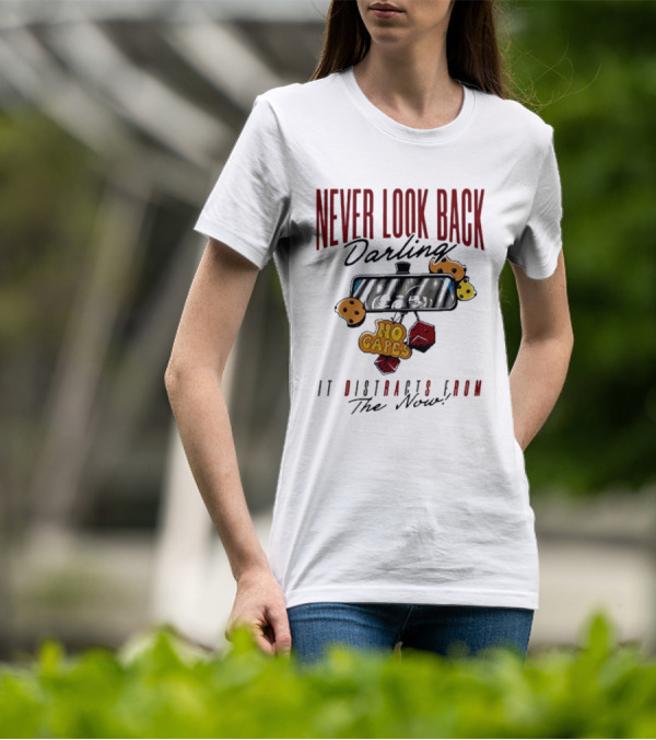 NEVER LOOK BACK Darling NO CAPES IT DISTRACTS FROM The Now T-Shirt
