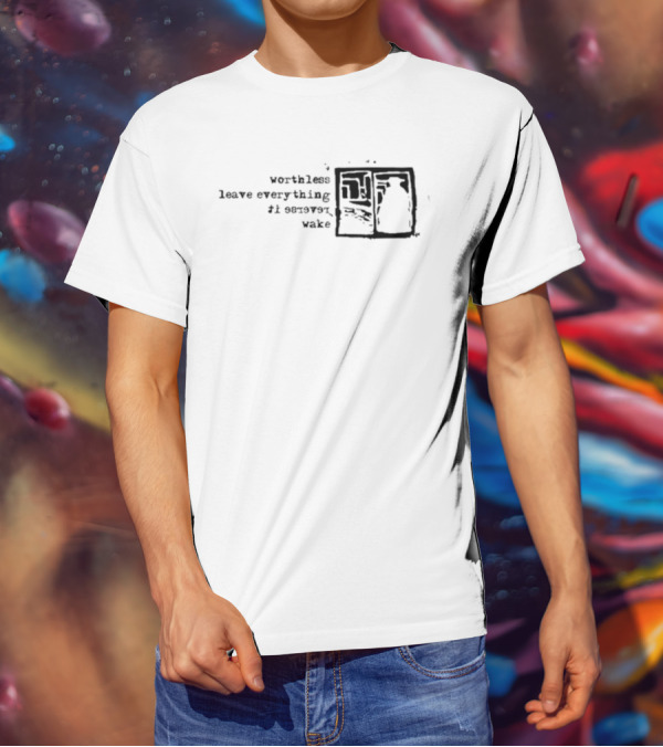 Vs Self Worthless Leave Everything I Severed Wake T-Shirt
