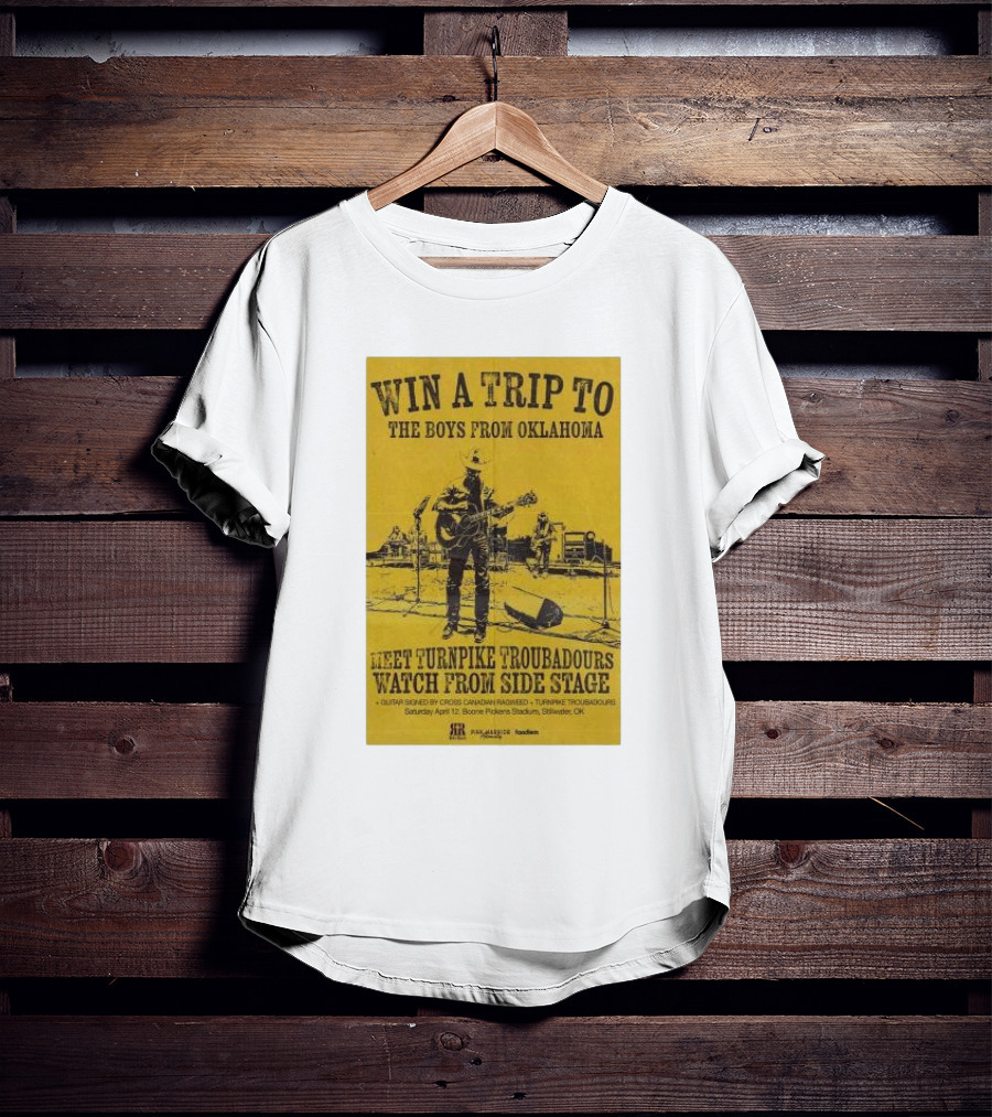 Win A Trip To The Boys From Oklahoma Meet Turnpike Troubadours Watch From Side Stage Boone Pickens Stadium April 12 T-Shirt