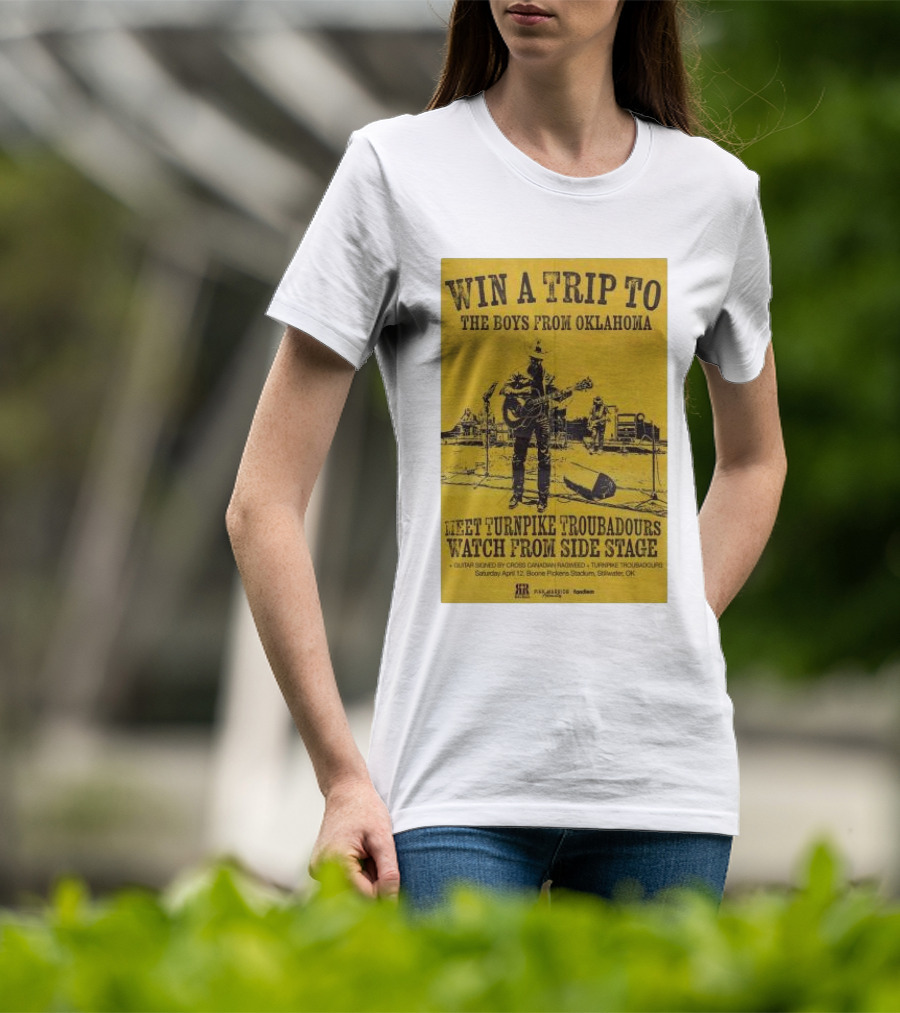 Win A Trip To The Boys From Oklahoma Meet Turnpike Troubadours Watch From Side Stage Boone Pickens Stadium April 12 T-Shirt