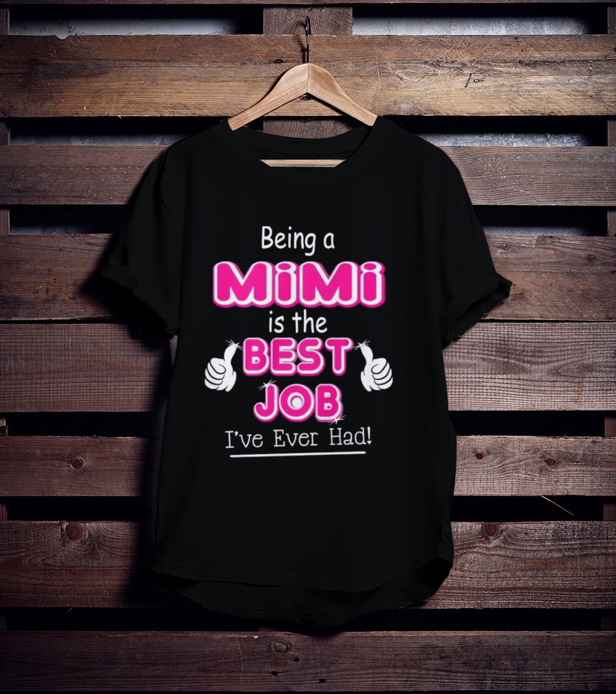 Being A Mimi Is The Best Job I’ve Ever Had With Thumbs Up T-Shirt