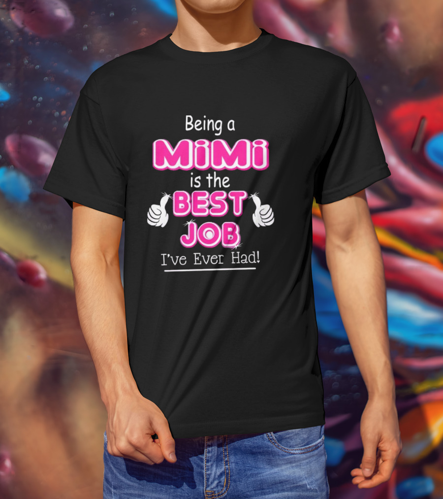Being A Mimi Is The Best Job I’ve Ever Had With Thumbs Up T-Shirt