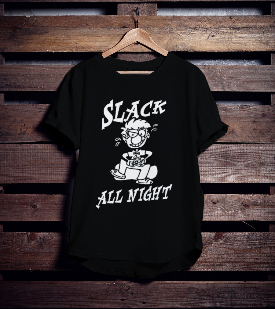 Slack All Night Chez Geek Gamer Life T-Shirt