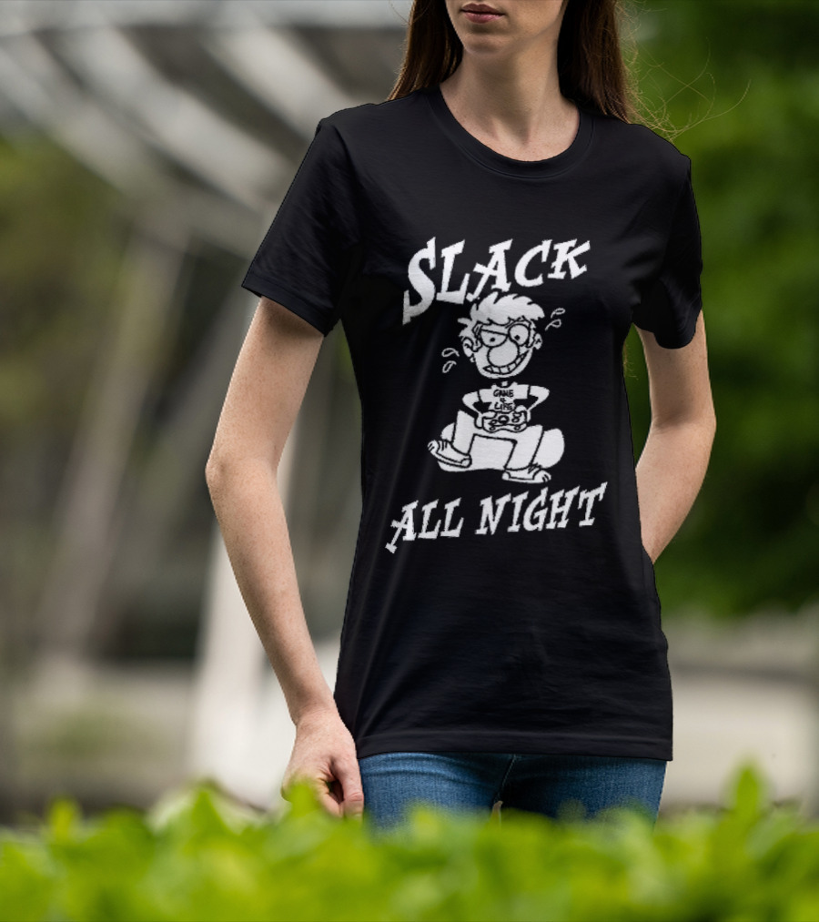 Slack All Night Chez Geek Gamer Life T-Shirt