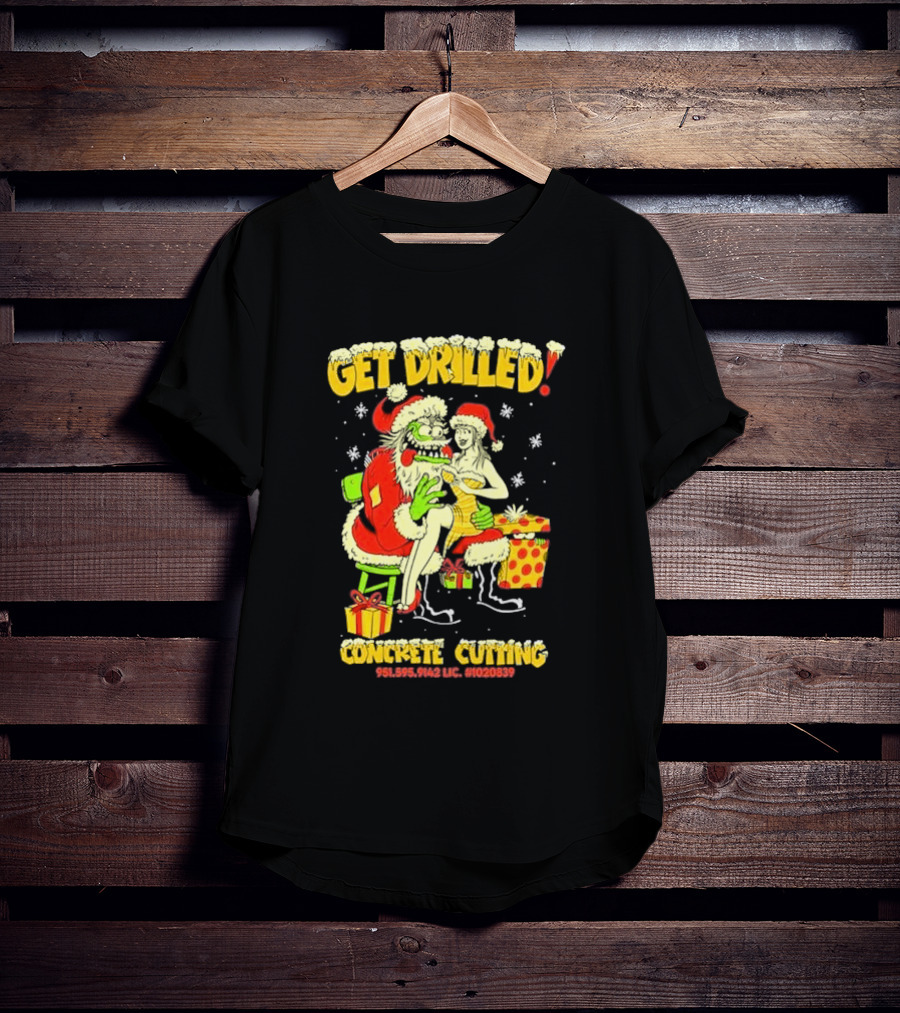Get Drilled Santa Concrete Cutting Christmas 951-595-9142 LIC. #1020839 T-Shirt