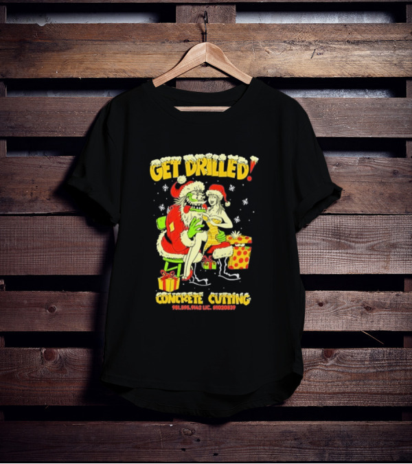 Get Drilled Santa Concrete Cutting Christmas 951-595-9142 LIC. #1020839 T-Shirt