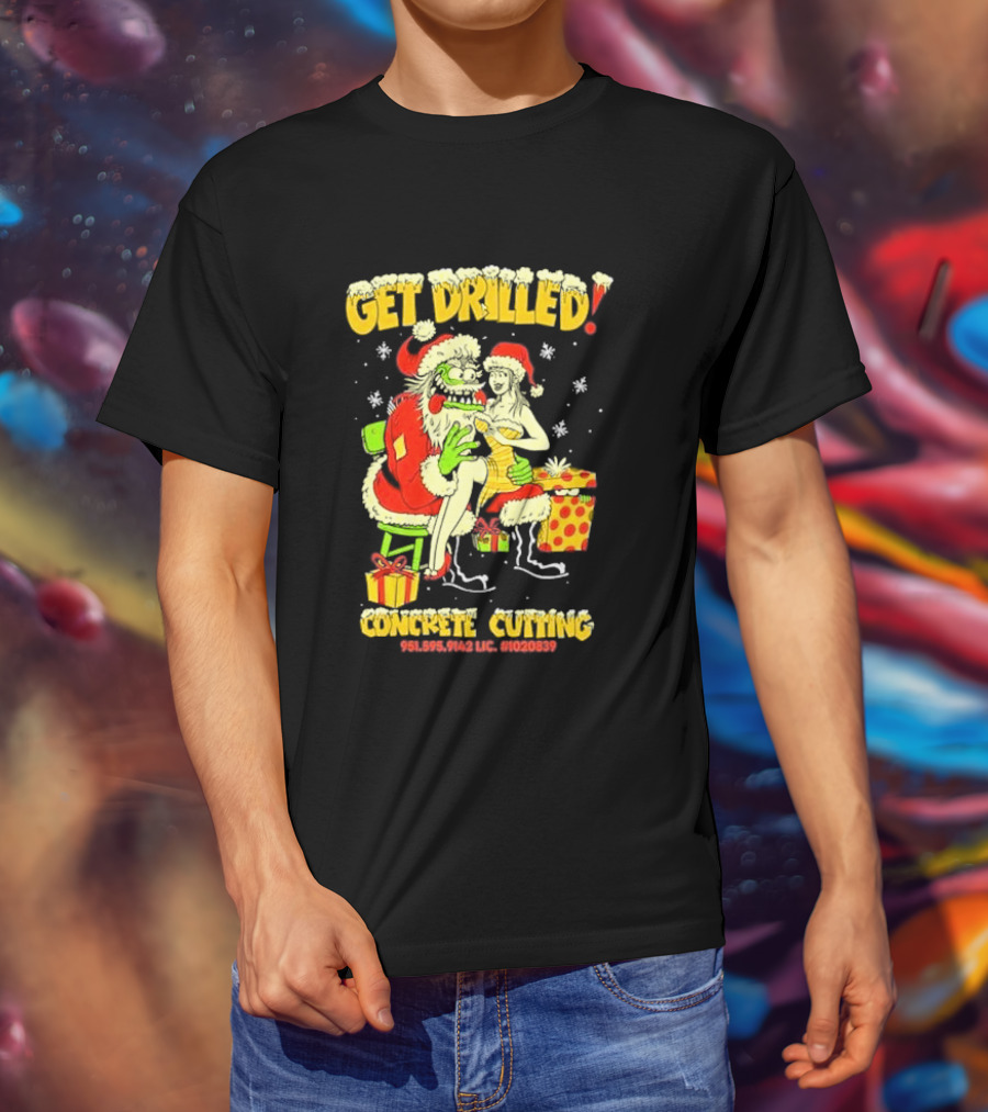 Get Drilled Santa Concrete Cutting Christmas 951-595-9142 LIC. #1020839 T-Shirt