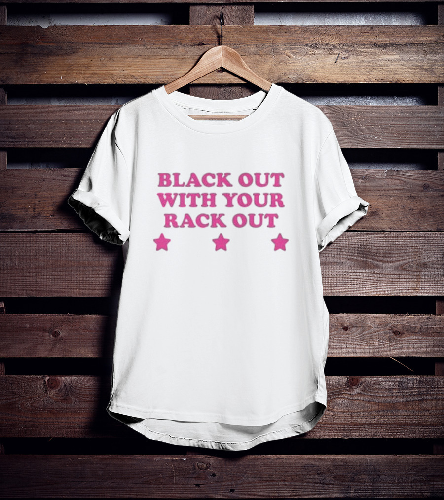 Black Out With Your Rack Out Stars T-Shirt
