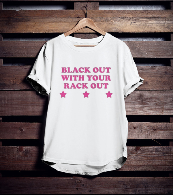 Black Out With Your Rack Out Stars T-Shirt