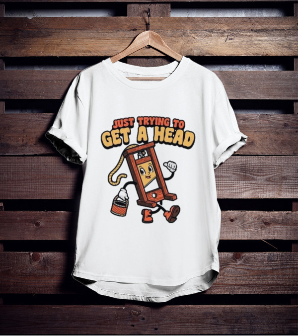 Just Trying To Get A Head Guillotine Cartoon Character Humor T-Shirt