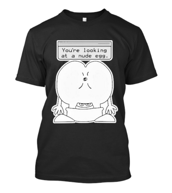 You're Looking At A Nude Egg Amusing Cartoon-Inspired Phrase T-Shirt
