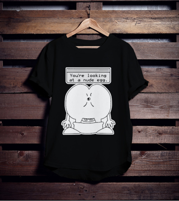 You're Looking At A Nude Egg Amusing Cartoon-Inspired Phrase T-Shirt