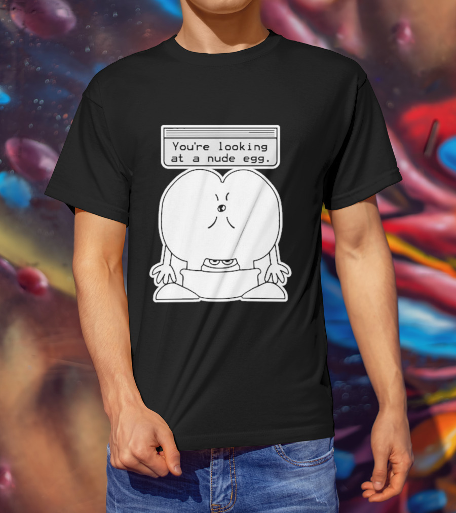 You're Looking At A Nude Egg Amusing Cartoon-Inspired Phrase T-Shirt