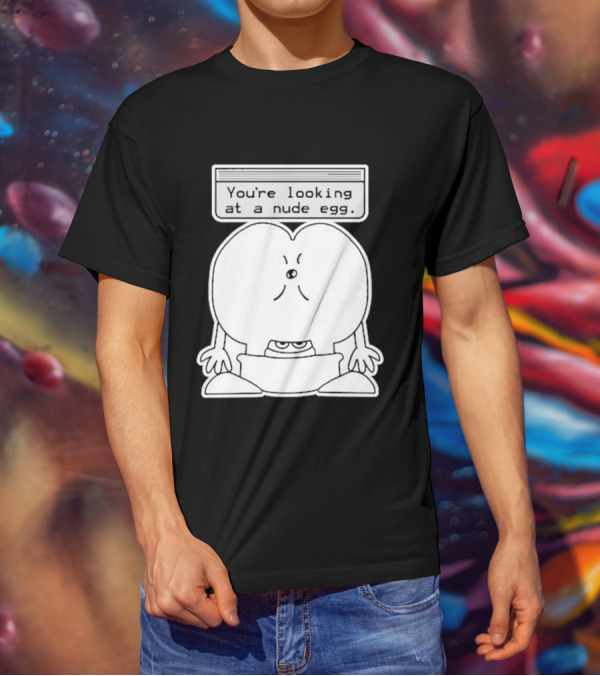 You're Looking At A Nude Egg Amusing Cartoon-Inspired Phrase T-Shirt
