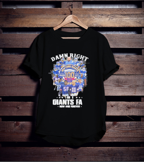 Damn Right New York Giants Fan Season 100 NFL Now And Forever T-Shirt