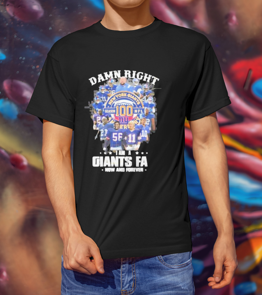 Damn Right New York Giants Fan Season 100 NFL Now And Forever T-Shirt