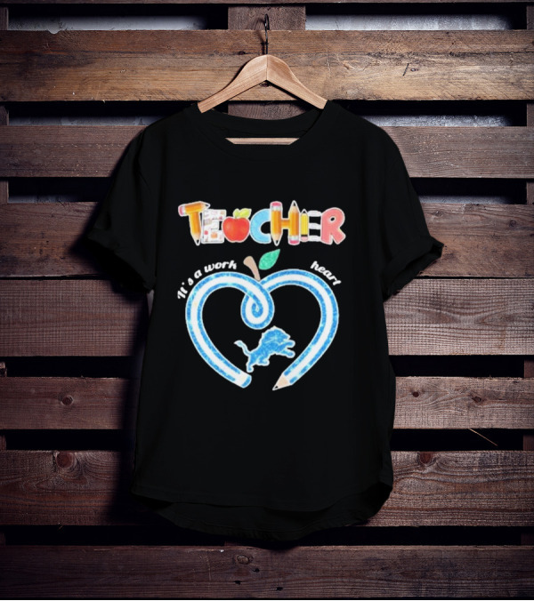 Detroit Lions Teacher It's A Work Of Heart T-Shirt