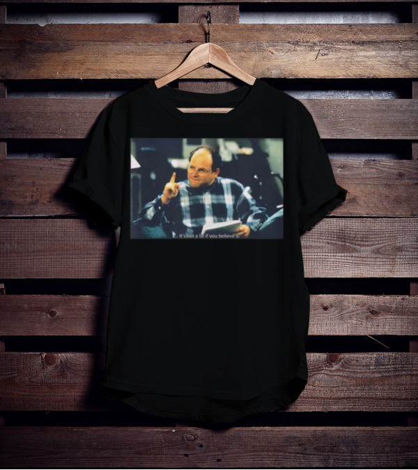 Seinfeld George It's Not A Lie If You Believe It Classic Scene T-Shirt